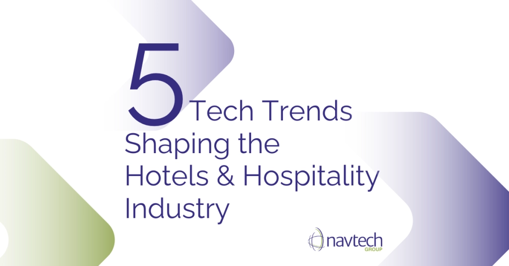 5 TECH TRENDS SHAPING THE HOTELS & HOSPITALITY INDUSTRY