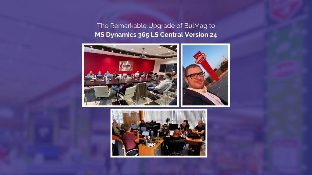 The Remarkable Upgrade of BulMag to MS Dynamics 365 LS Central Version 24